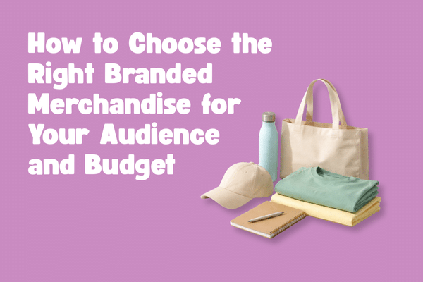How to Choose the Right Branded Merchandise for Your Audience and Budget